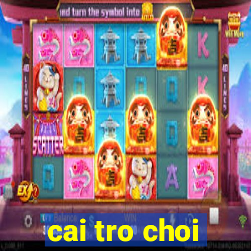 cai tro choi