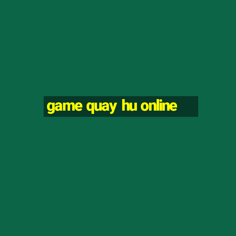 game quay hu online