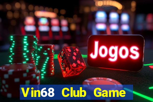 Vin68 Club Game Bài Tiền Thật