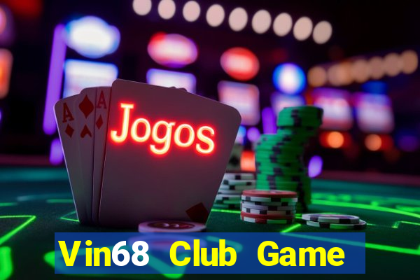 Vin68 Club Game Bài Tiền Thật