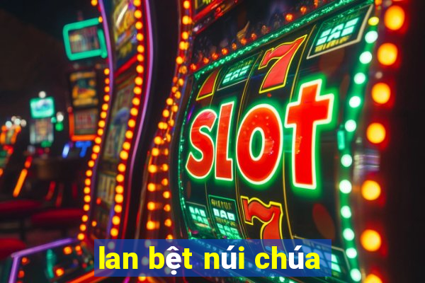 lan bệt núi chúa