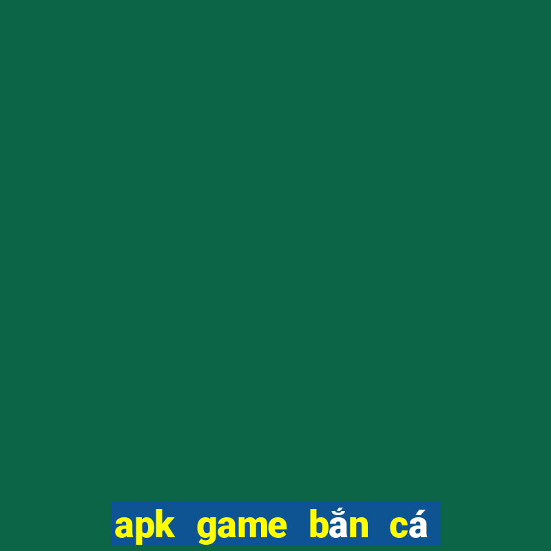 apk game bắn cá full tiền