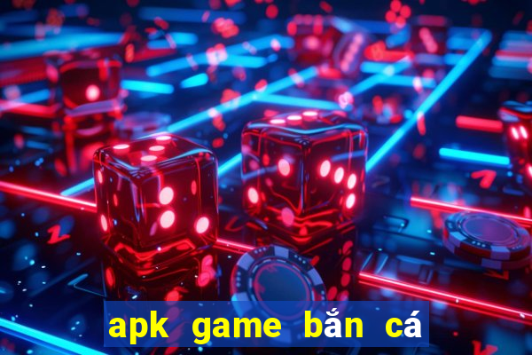 apk game bắn cá full tiền