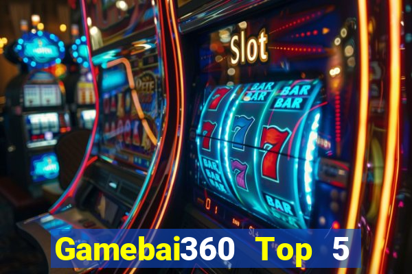 Gamebai360 Top 5 Game Bài Đổi Thưởng