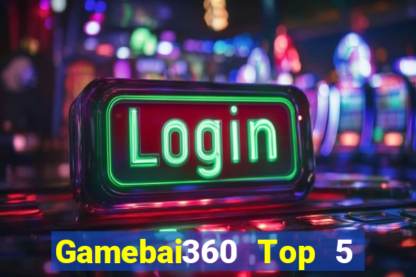 Gamebai360 Top 5 Game Bài Đổi Thưởng