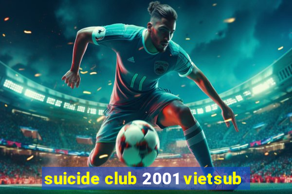 suicide club 2001 vietsub