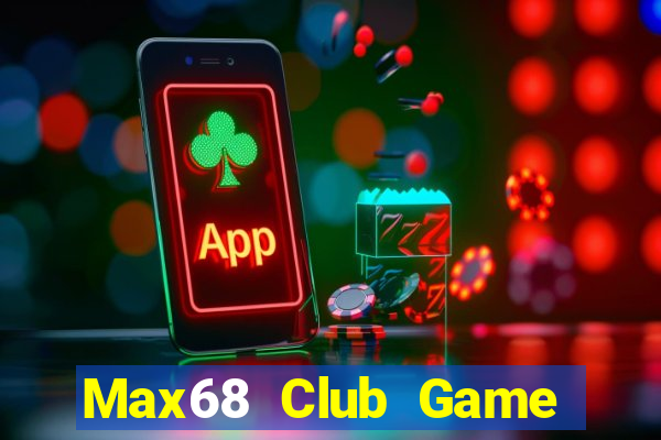 Max68 Club Game Bài Uy Tín Nhất 2022