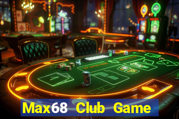 Max68 Club Game Bài Uy Tín Nhất 2022