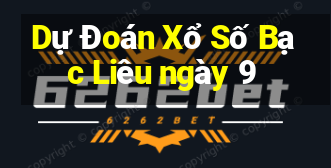 Dự Đoán Xổ Số Bạc Liêu ngày 9