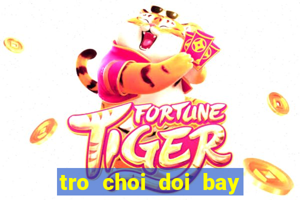 tro choi doi bay sieu dang