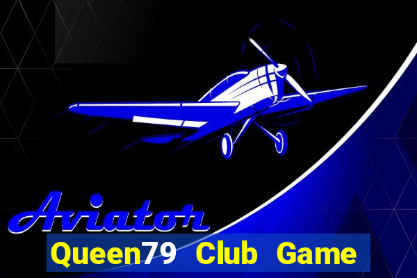 Queen79 Club Game Bài Tặng Tiền