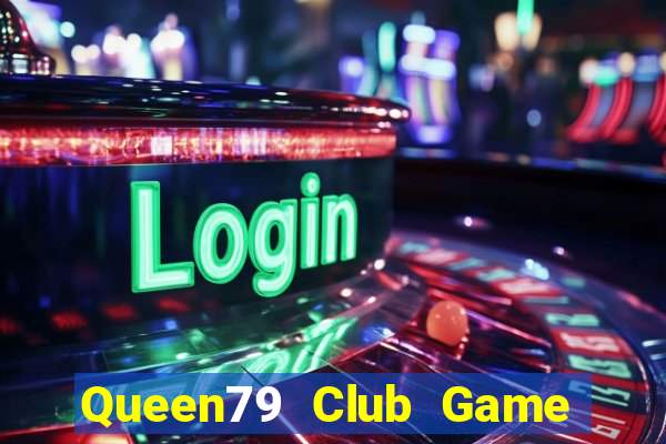 Queen79 Club Game Bài Tặng Tiền