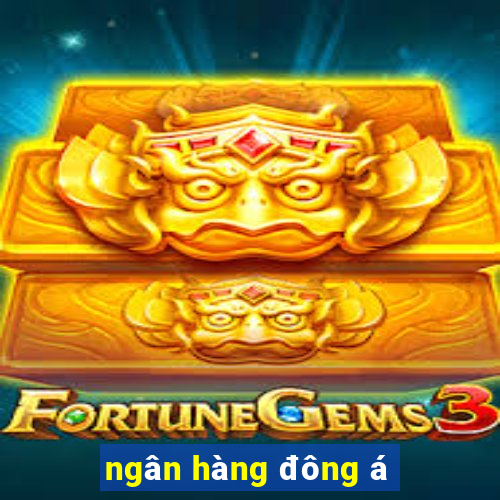 ngân hàng đông á