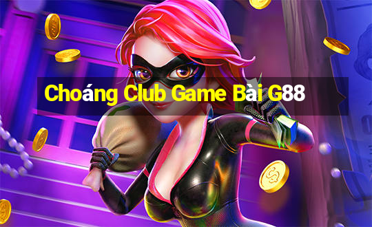 Choáng Club Game Bài G88