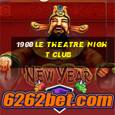 1900 le theatre night club