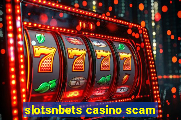 slotsnbets casino scam