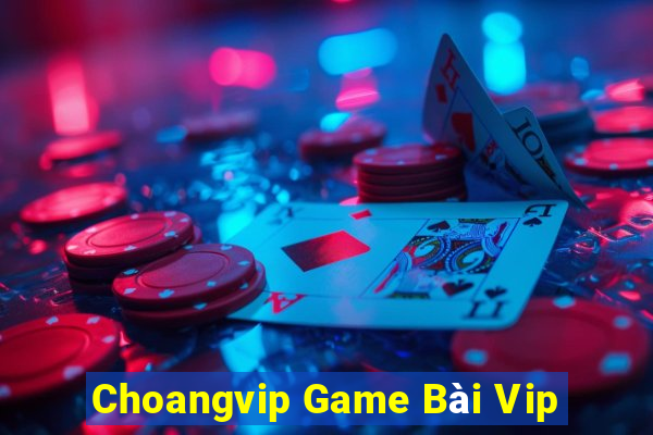 Choangvip Game Bài Vip