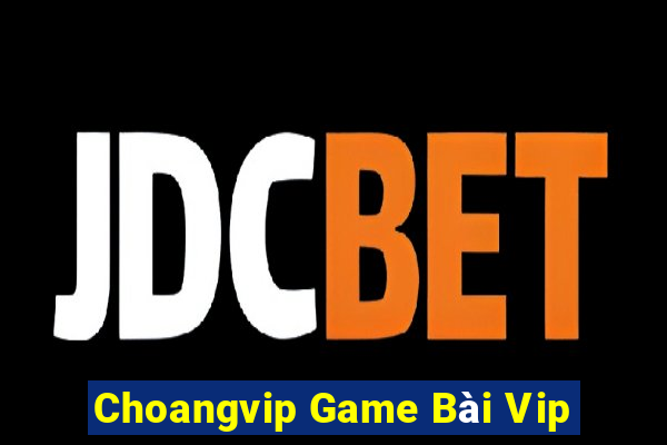 Choangvip Game Bài Vip