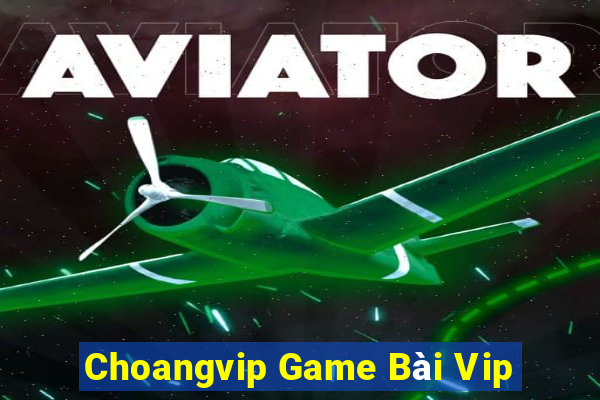 Choangvip Game Bài Vip