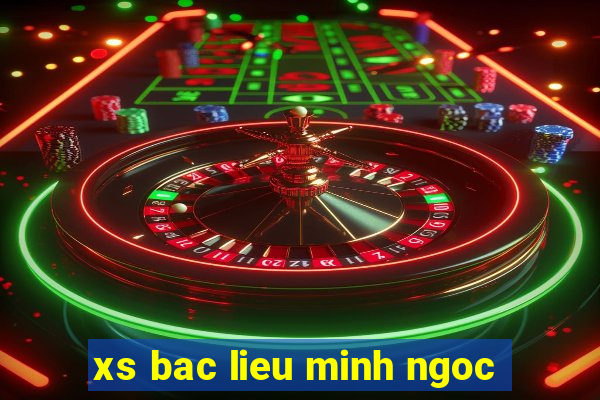 xs bac lieu minh ngoc