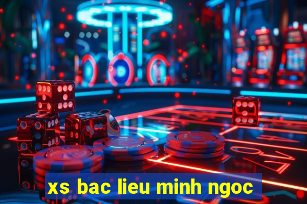 xs bac lieu minh ngoc