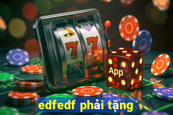 edfedf phải tặng