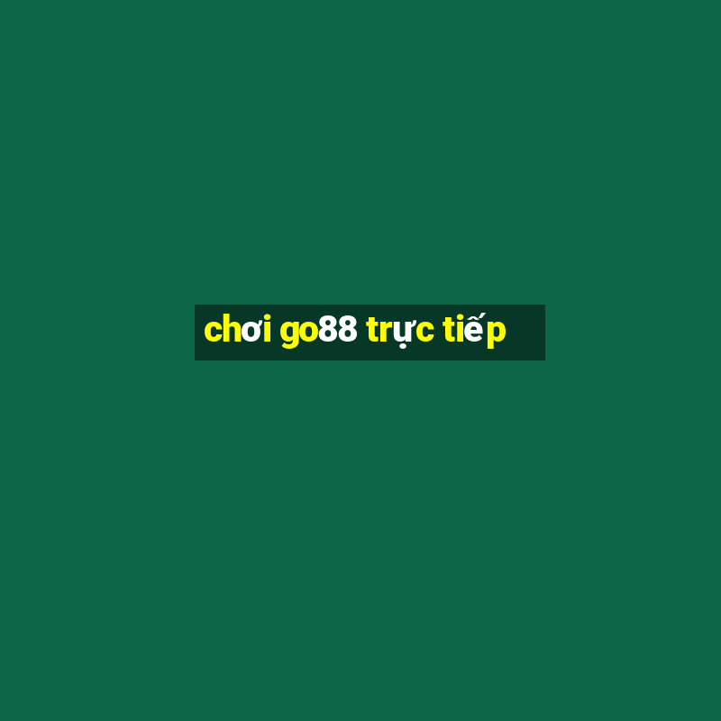 chơi go88 trực tiếp