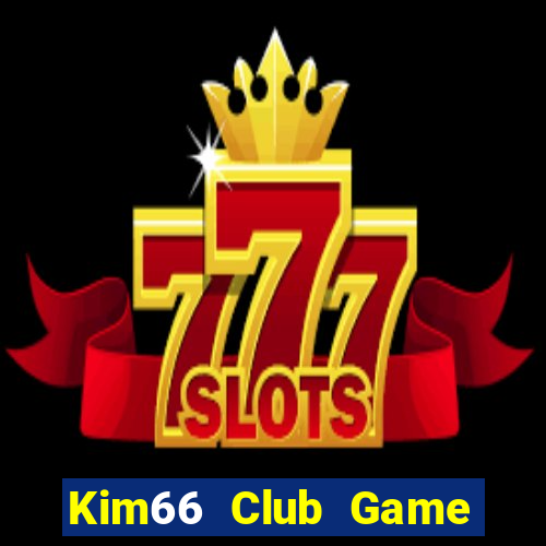 Kim66 Club Game Bài Hay Nhất Hiện Nay