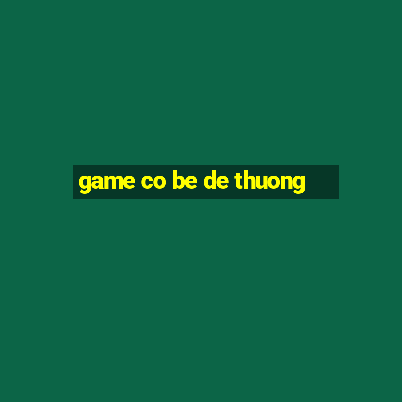 game co be de thuong