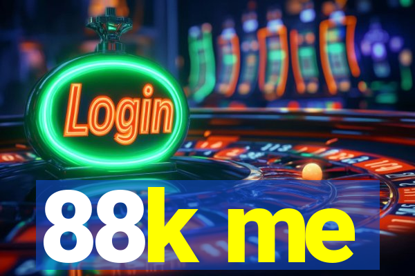 88k me