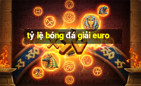 tỷ lệ bóng đá giải euro