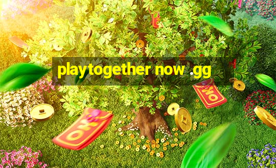 playtogether now .gg