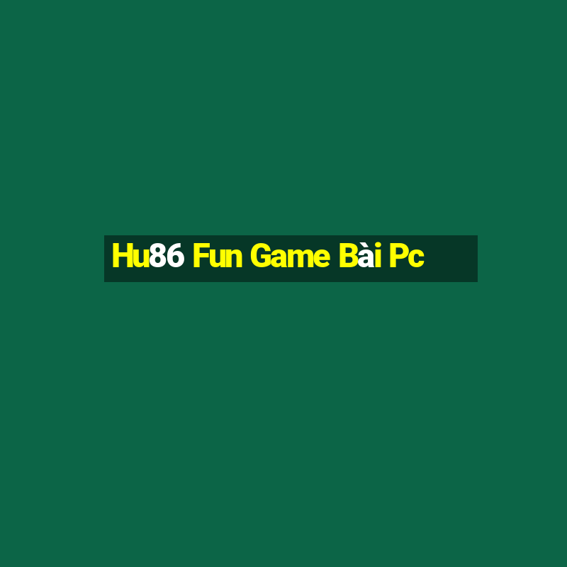 Hu86 Fun Game Bài Pc