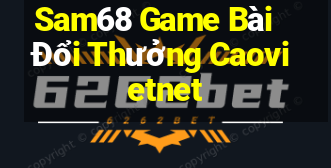 Sam68 Game Bài Đổi Thưởng Caovietnet