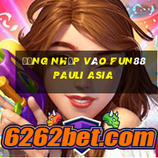 Đăng nhập vào Fun88 Pauli Asia