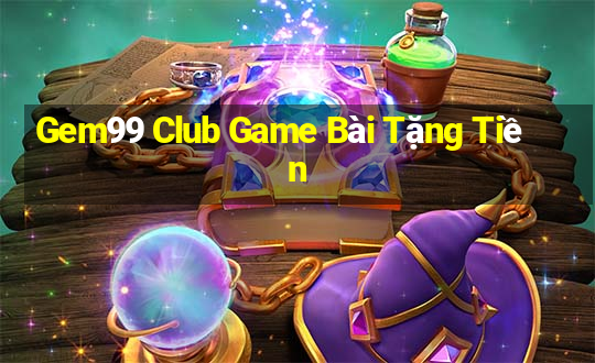 Gem99 Club Game Bài Tặng Tiền