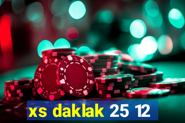 xs daklak 25 12