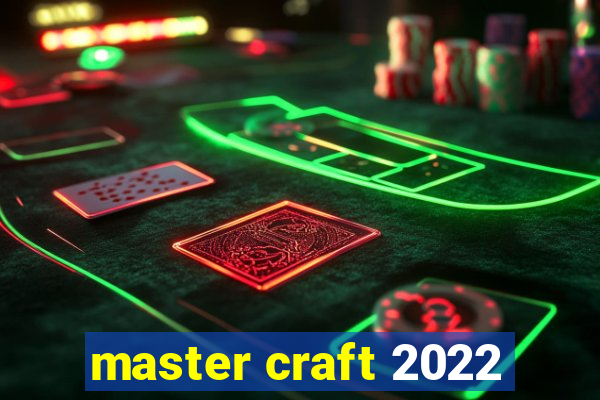 master craft 2022