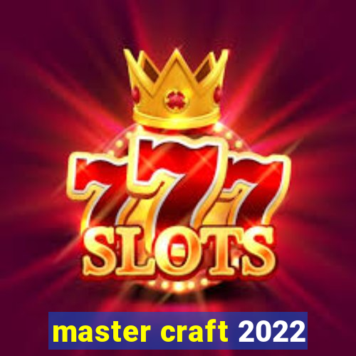 master craft 2022