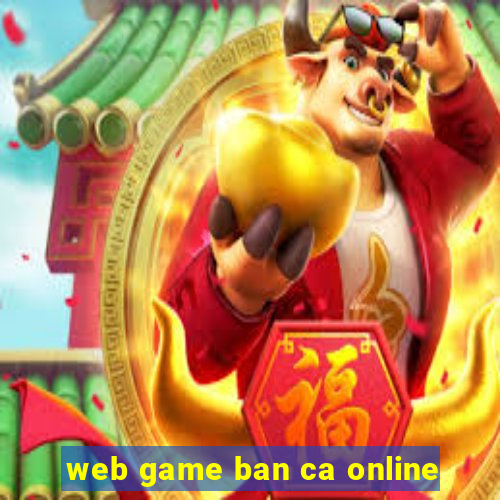 web game ban ca online