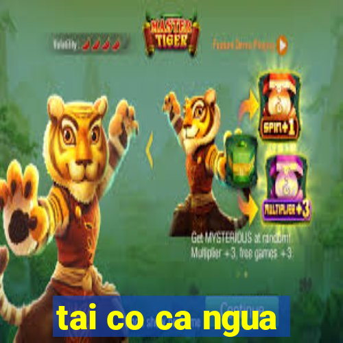 tai co ca ngua