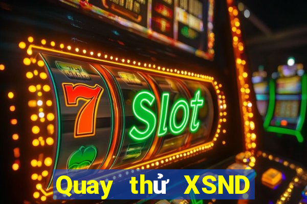 Quay thử XSND ngày 17