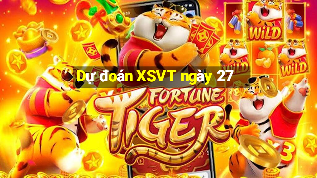 Dự đoán XSVT ngày 27