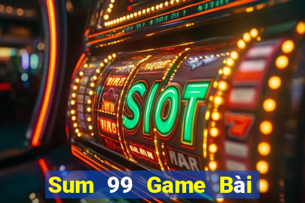 Sum 99 Game Bài Tiến Lên