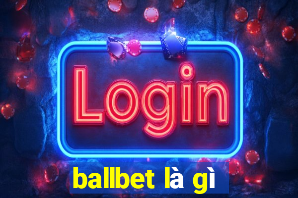 ballbet là gì