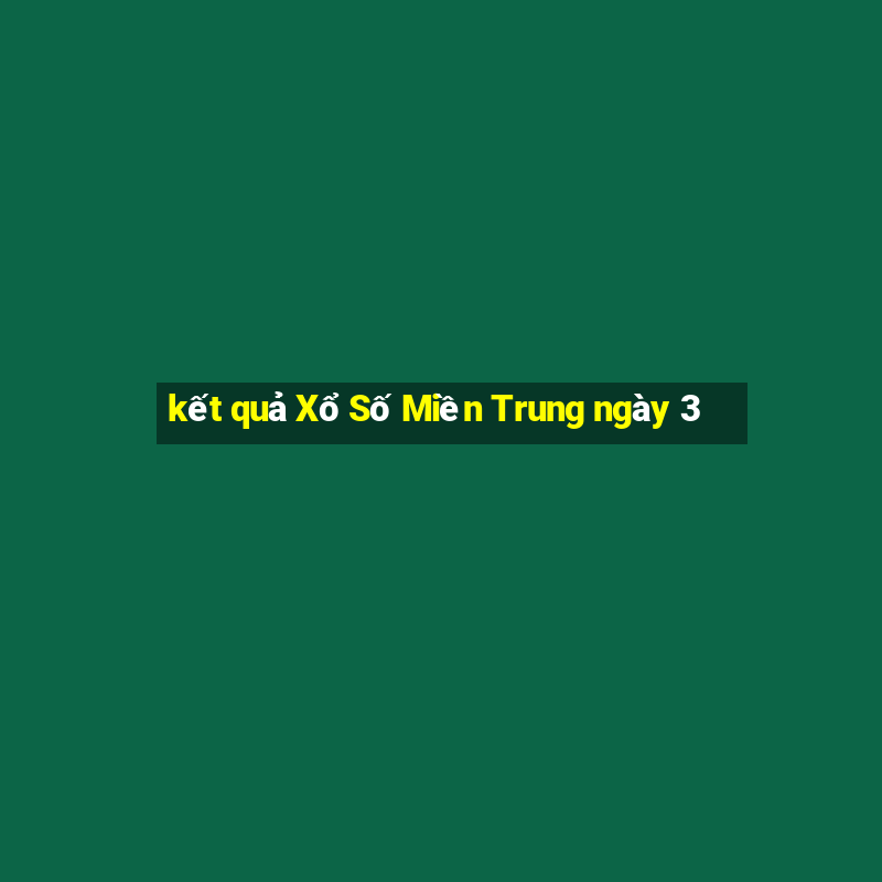 kết quả Xổ Số Miền Trung ngày 3