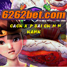 cách xếp bài chắn nhanh