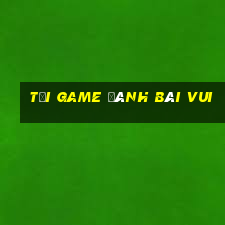 tai game danh bai vui