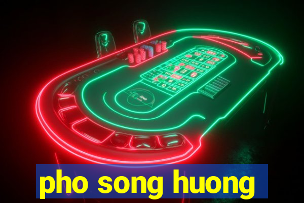 pho song huong