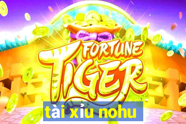 tài xỉu nohu